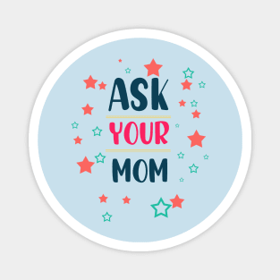 ask your mom Magnet